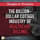 Billion-Dollar Cottage Industry of Healthcare Billing, The