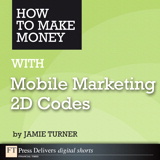 How to Make Money with Mobile Marketing 2D Codes