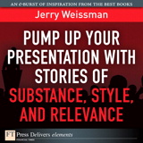 Pump Up Your Presentation with Stories of Substance, Style, and Relevance