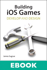 Building iOS 5 Games: Develop and Design