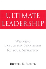 Ultimate Leadership: Winning Execution Strategies for Your Situation