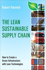 Lean Sustainable Supply Chain The: How to Create a Green Infrastructure with Lean Technologies