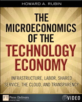 Microeconomics of the Technology Economy, The: Infrastructure, Labor, Shared Service, the Cloud, and Transparency (Video)