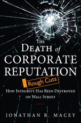 Death of Corporate Reputation, The: How Integrity Has Been Destroyed on Wall Street, Rough Cuts