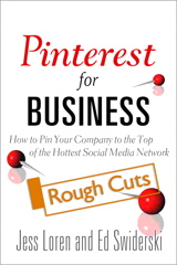 Pinterest for Business: How to Pin Your Company to the Top of the Hottest Social Media Network, Rough Cuts
