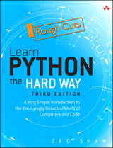 Learn Python the Hard Way: A Very Simple Introduction to the Terrifyingly Beautiful World of Computers and Code, Rough Cuts, 3rd Edition