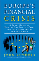 Europe's Financial Crisis: A Short Guide to How the Euro Fell Into Crisis and the Consequences for the World