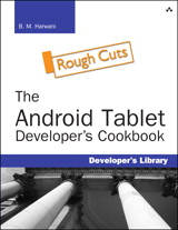 Android Tablet Developer's Cookbook, Rough Cuts, The