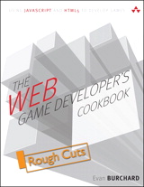 Web Game Developer's Cookbook,The: Using JavaScript and HTML5 to Develop Games, Rough Cuts