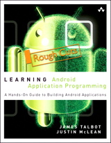 Learning Android Application Programming: A Hands-On Guide to Building Android Applications, Rough Cuts