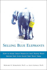 Selling Blue Elephants: How to Make Great Products that People Want BEFORE They Even Know They Want Them (paperback)