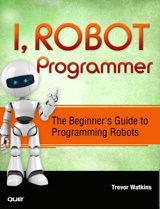 I, Robot Programmer: The Beginner's Guide to Programming Robots