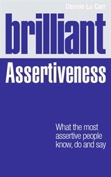 Brilliant Assertiveness: What the most assertive people know, do and say