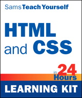 HTML and CSS in 24 Hours, Sams Teach Yourself (Learning Kit)