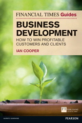 Financial Times Guide to Business Development: How to Win Profitable Customers and Clients