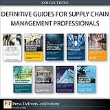 Definitive Guides for Supply Chain Management Professionals (Collection)