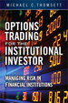 Options Trading for the Institutional Investor: Managing Risk in Financial Institutions