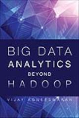 Big Data Analytics Beyond Hadoop: Real-Time Applications with Storm, Spark, and More Hadoop Alternatives