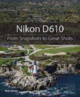 Nikon D610: From Snapshots to Great Shots