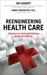 Reengineering Health Care: A Manifesto for Radically Rethinking Health Care Delivery (paperback)