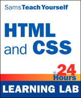 HTML and CSS in 24 Hours, Sams Teach Yourself (Learning Lab)