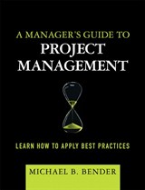 Manager's Guide to Project Management, A: Learn How to Apply Best Practices (paperback)