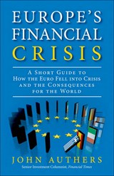 Europe's Financial Crisis: A Short Guide to How the Euro Fell into Crisis and the Consequences for the World (paperback)
