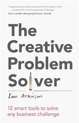 Creative Problem Solver, The: 12 Smart Tools to Solve Any Business Challenge