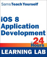 iOS 8 Application Development in 24 Hours Learning Lab, Sams Teach Yourself, 6th Edition