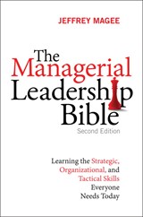 Managerial Leadership Bible, The: Learning the Strategic, Organizational, and Tactical Skills Everyone Needs Today, 2nd Edition