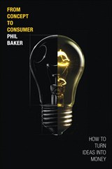 From Concept to Consumer: How to Turn Ideas Into Money (paperback)