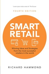 Smart Retail: Winning Ideas and Strategies from the Most Successful Retailers in the World, 4th Edition