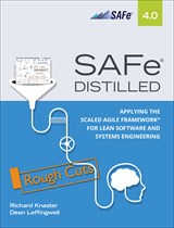 SAFe 4.0 Distilled: Applying the Scaled Agile Framework for Lean Software and Systems Engineering, Rough Cuts