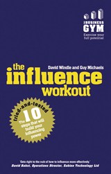 Influence Workout, The: The 10 Tried-and-Tested Steps That Will Build Your Powers of Persuasion