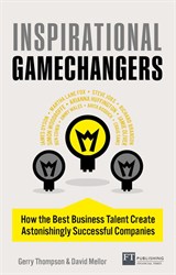 Inspirational Gamechangers: How the Best Business Talent Create Astonishly successful Companies