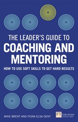 Leader's Guide to Coaching & Mentoring, The: How to Use Soft Skills to Get Hard Results