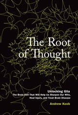 Root of Thought, The: Unlocking Glia the Brain Cell That Will Help Us Sharpen Our Wits, Heal Injury, and Treat Brain Disease (papeback)