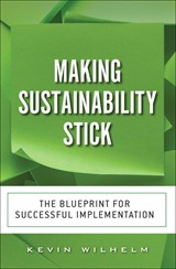 Making Sustainability Stick: The Blueprint for Successful Implementation (paperback)