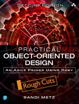 Practical Object-Oriented Design: An Agile Primer Using Ruby, Rough Cuts, 2nd Edition