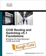 CCIE Routing and Switching v5.1 Foundations: Bridging the Gap Between CCNP and CCIE, Rough Cuts