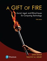Gift of Fire, A: Social, Legal, and Ethical Issues for Computing Technology, 5th Edition