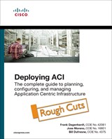 Deploying ACI: The complete guide to planning, configuring, and managing Application Centric Infrastructure, Rough Cuts