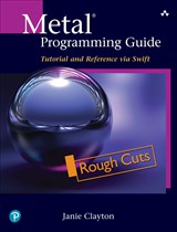Metal Programming Guide: Tutorial and Reference via Swift, Rough Cuts