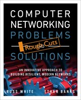 Computer Networking Problems and Solutions: An innovative approach to building resilient, modern networks, Rough Cuts