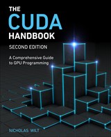 The CUDA Handbook: A Comprehensive Guide to GPU Programming, 2nd Edition