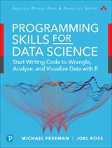 Programming Skills for Data Science: Start Writing Code to Wrangle, Analyze, and Visualize Data with R