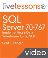 SQL Server 70-767: Implementing a Data Warehouse Using SQL LiveLessons (Video Training)