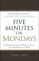 Five Minutes on Mondays: Finding Unexpected Purpose, Peace, and Fulfillment at Work