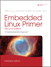 Embedded Linux Primer: A Practical Real-World Approach, 2nd Edition
