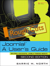 Joomla! 1.5: A User's Guide: Building a Successful Joomla! Powered Website, Rough Cuts, 2nd Edition